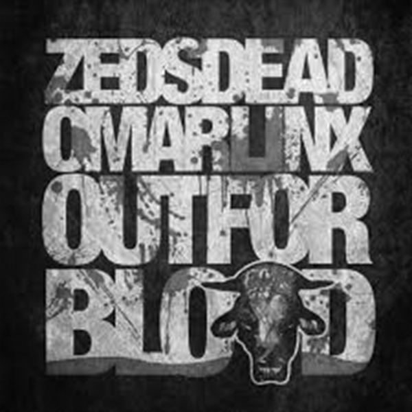 Zeds-Dead-&-Omar-LinX-–-Out-For-Blood-